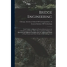 Bridge Engineering: Roof Trusses; a Manual of Practical Instruction in the Calculation and Design of Steel Truss and Girder Bridges for Ra
