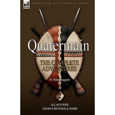 Quatermain: The Complete Adventures 2 Allan S Wife, Maiwa S Revenge & Marie