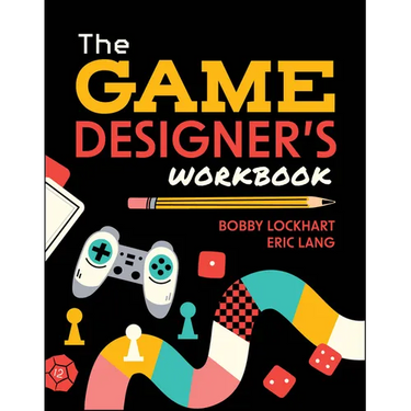 The Game Designer's Workbook: Hands-On Tools, Exercises, Walkthroughs, and Resources for New Game Designers