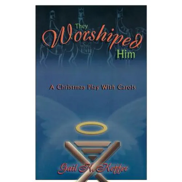 They Worshiped Him: A Christmas Play with Carols