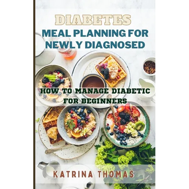 Diabetes Meal Planning for Newly Diagnosed: How to Manage Diabetic for Beginners