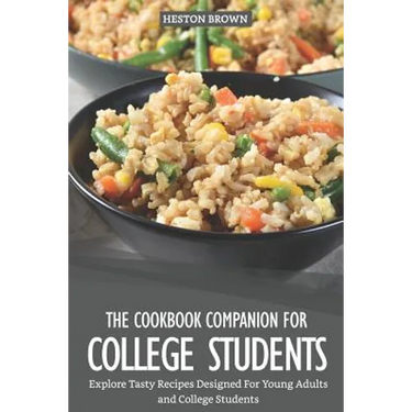 The Cookbook Companion for College Students: Explore Tasty Recipes Designed for Young Adults and College Students