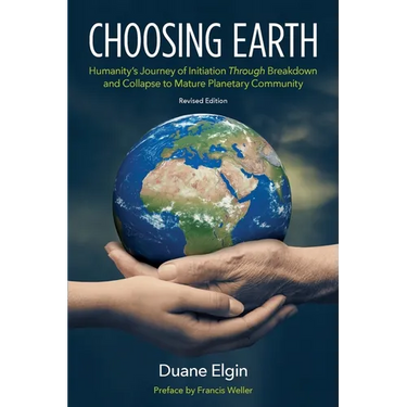 Choosing Earth: Humanity's Journey of Initiation Through Breakdown and Collapse to Mature Planetary Community