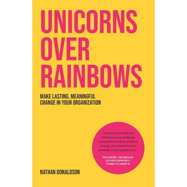 Unicorns Over Rainbows: Make lasting, meaningful change in your organization