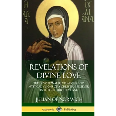 Revelations of Divine Love: The Devotional Revelations and Mystical Visions of a Christian Believer in 14th Century England (Hardcover)