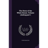 The Story of the White House, Volume 1, part 1