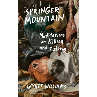 Springer Mountain: Meditations on Killing and Eating