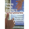 Helping People Addicted to Methamphetamine: A Creative New Approach for Families and Communities