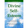 Divine Self-Esteem: Learning to Love Ourselves the Way the Divine Loves Us