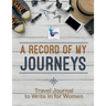 A Record of My Journeys Travel Journal to Write In for Women
