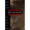 Our Religions: The Seven World Religions Introduced by Preeminent Scholars from Each Tradition
