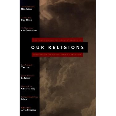 Our Religions: The Seven World Religions Introduced by Preeminent Scholars from Each Tradition