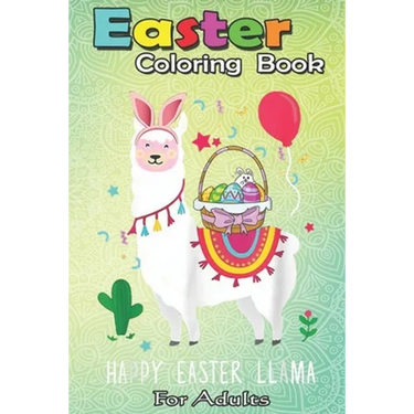 Easter Coloring Book For Adults: Happy Easter Llama Easter Day Bunny Eggs Cute Gift Kids A Happy Easter Coloring Book For Teens & Adults - Great Gifts