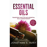 Essential Oils: Transform your Life with Essential Oils & Aromatherapy. DIY Recipes for Overall Health, Natural Beauty, Gifts and Curing Illnesses