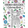 French Bulldog Coloring Book: A Cute Adult Coloring Books for French Bulldog Owner, Best Gift for Dog Lovers