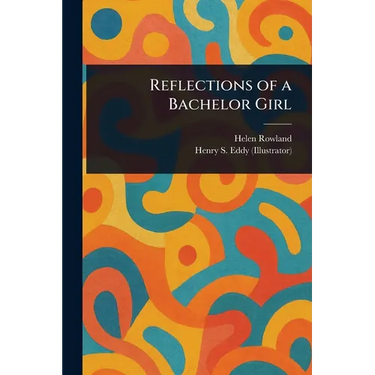 Reflections of a Bachelor Girl