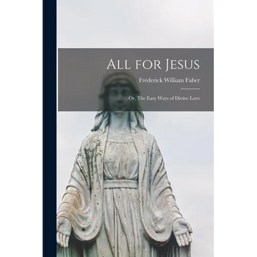 All for Jesus: Or, The Easy Ways of Divine Love