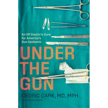 Under the Gun: An Er Doctor's Cure for America's Gun Epidemic