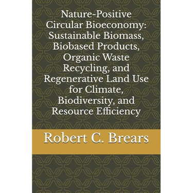 Nature-Positive Circular Bioeconomy: Sustainable Biomass, Biobased Products, Organic Waste Recycling, and Regenerative Land Use for Climate, Biodivers