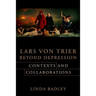 Lars Von Trier Beyond Depression: Contexts and Collaborations