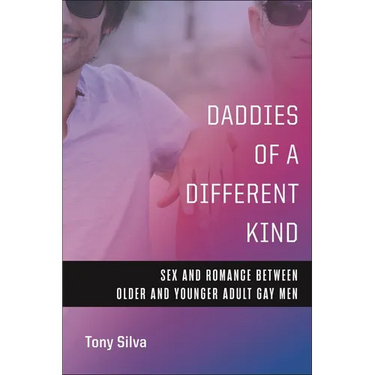 Daddies of a Different Kind: Sex and Romance Between Older and Younger Adult Gay Men