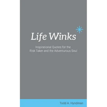 Life Winks: Inspirational Quotes for the Risk Taker and the Adventurous Soul