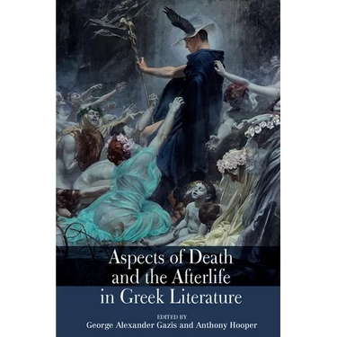Aspects of Death and the Afterlife in Greek Literature