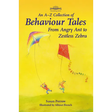 An A-Z Collection of Behaviour Tales: From Angry Ant to Zestless Zebra