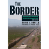 The Border: Journeys Along the U.S.-Mexico Border, the World's Most Consequential Divide