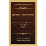 Quintus Curtius Rufus: Life And Exploits Of Alexander The Great (1854)