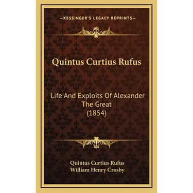 Quintus Curtius Rufus: Life And Exploits Of Alexander The Great (1854)