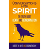 Conversations With Spirit: The Truth About Death and Reincarnation