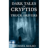 Dark Tales of Cryptids and Truck Drivers