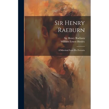 Sir Henry Raeburn: A Selection From His Portraits