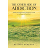 The Other Side of Addiction: Finding self-empowerment and trust in a world of challenges and heartbreak