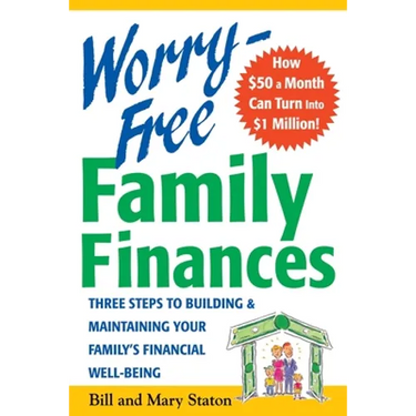 Worry-Free Family Finances: Three Steps to Building and Maintaining Your Family's Financial Well-Being