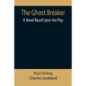 The Ghost Breaker: A Novel Based Upon the Play