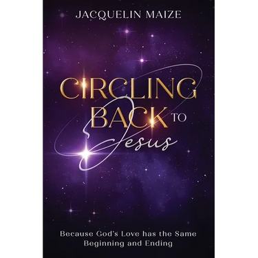 Circling Back To Jesus: Because God's love has the same beginning and ending