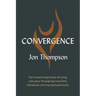 Convergence: The Transforming Power of Living Like Jesus Through Spiritual Gifts, Disciplines, and Unusual Experiences