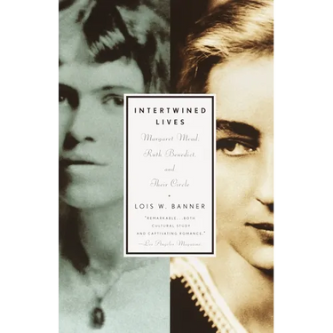 Intertwined Lives: Margaret Mead, Ruth Benedict, and Their Circle