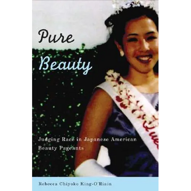 Pure Beauty: Judging Race in Japanese American Beauty Pageants