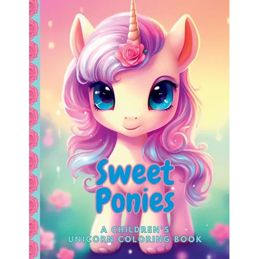 Sweet Ponies A Children's Unicorn Coloring Book