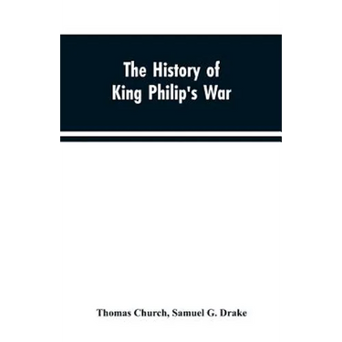 The history of King Philip's war; also of expeditions against the French and Indians in the eastern parts of New-England, in the years 1689, 1690, 169