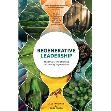 Regenerative Leadership: The DNA of life-affirming 21st century organizations