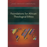 Foundations for African Theological Ethics