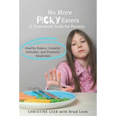 No More Picky Eaters: 11 Teamwork Tools for Healthy Eaters, Grateful Attitudes, and Peaceful Mealtimes (Yes, It's Possible!)