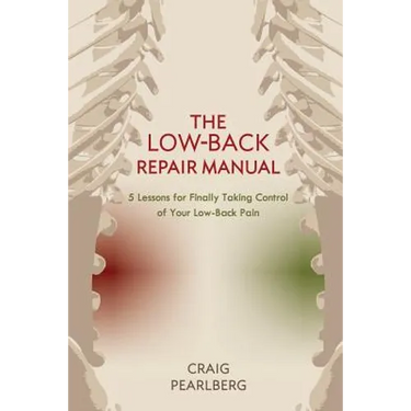 The Low-Back Repair Manual: 5 Lessons for Finally Taking Control of Your Low-Back Pain