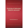 Perfecting & Reforming Personal Religion