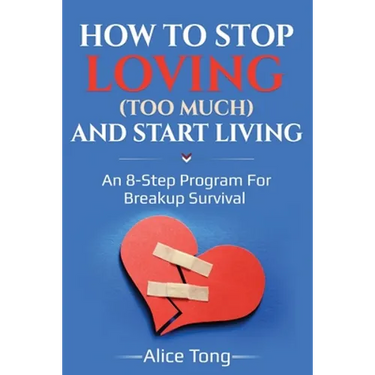 How to stop loving (too much) and start living: An 8-step program for breakup survival