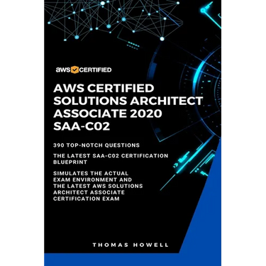 Aws: AWS Certified Solutions Architect Associate 2020: SAA-CO2: 390 Top-Notch Questions: The Latest SAA-C02 Certification Blueprint